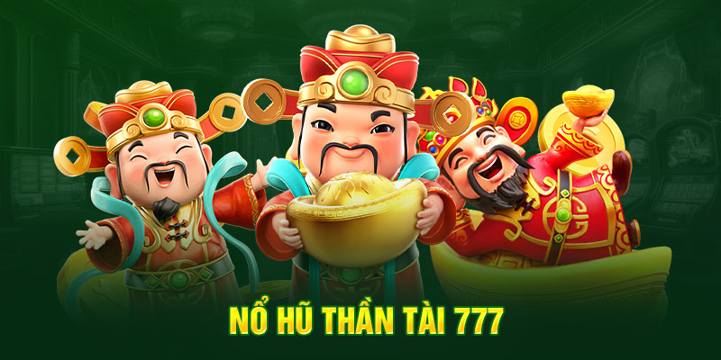 Tựa game nổ hũ thần tài 777