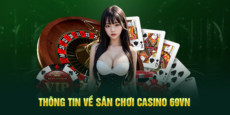 Thông tin về sân chơi casino 69VN