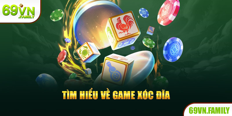 Tìm hiểu chung về game xóc đĩa